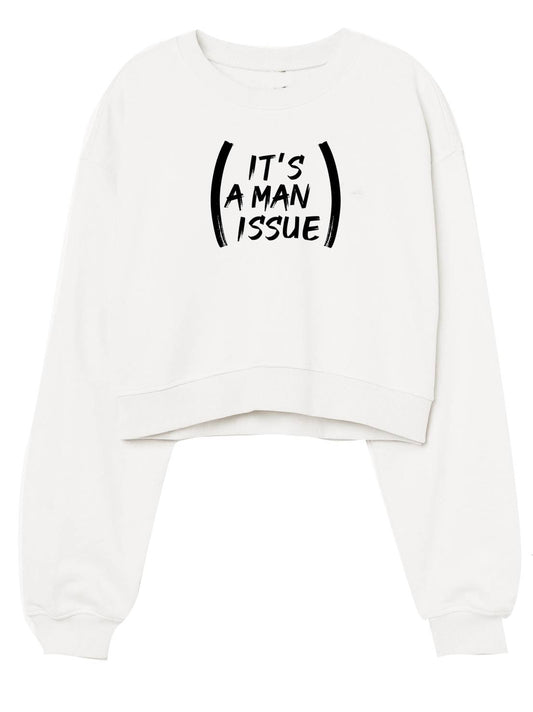 “It's a Man Issue” Crop Top Sweatshirt (White)